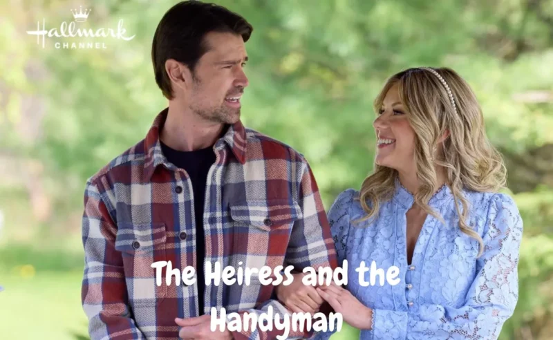 The Heiress and the Handyman: Hallmark’s Newest Romantic Gem Set to Premiere This September